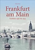 Frankfurt am Main in frühen Farbdias von 1936 bis 1943, einzigartige Fotoschätze aus dem Institut für Stadtgeschichte: Farbdias 1936 bis 1943