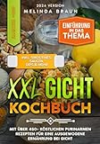XXL Gicht Kochbuch: Mit über 450+ köstlichen purinarmen Rezepten für eine ausgewogene Ernährung bei G