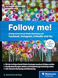 Follow me!: Erfolgreiches Social Media Marketing mit Facebook, Instagram, LinkedIn und C