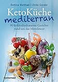 KetoKüche mediterran: 90 kohlenhydratarme Gerichte rund um das M