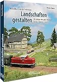 Das Praxis-Buch: Modellbahn-Landschaft: Die Anlage wird grün: Vegetation, Felsen, Gewässer, D