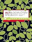 Altblockflöten-Spielbuch: für ältere Kinder, Jugendliche und Erwachsene. 1-3 Alt-Blockflöten, Klavier ad libitum. Spielbuch. (Altblockflötenschule)