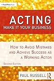 Acting: Make It Your Business: How to Avoid Mistakes and Achieve Success as a Working Actor (English Edition)