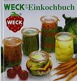 WECK Einkochbuch 00006376 deutsch, Buch zum Haltbarmachen von Lebensmittel, Einmachen von Obst & Gemüse, Anleitung zum Einkochen, gebundene Ausgabe, 144 farbige Seiten, mit Fotos, 19,5 x 18,5 x 1,5