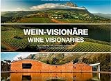 Wein-Visionäre / Wine Visionaries: Menschen und ihre Weingüter in Südafrika / The people behind South African W