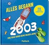 Alles begann 2003: Eine Reise durch deine wilden Jahre. | Jahrgangsbuch zum 20. Geburtstag (Geschenke für runde Geburtstage 2023 und Jahrgangsbücher)