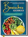 Basisches Kochbuch: Starke Gesundheit & mehr Energie durch basische Ernährung - Die leckersten Rezepte für ein natürliches Gleichgewicht im Säure-Basen-H