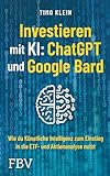 Investieren mit KI: ChatGPT und Google Bard: Wie du künstliche Intelligenz zum Einstieg in die ETF- und Aktienanaly