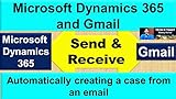 Microsoft Dynamics 365 and Gmail: Automatically creating a case from an email (Microsoft Dynamics 365 (CRM) Book 2) (English Edition)