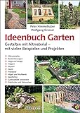 Ideenbuch Garten: Gestalten mit Altmaterial – mit vielen Beispielen und Projekten: Mit vielen Baubeispielen und Projek