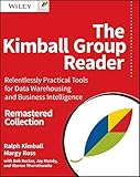 The Kimball Group Reader: Relentlessly Practical Tools for Data Warehousing and Business Intelligence Remastered Collection (English Edition)
