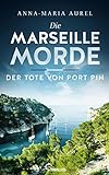 Die Marseille-Morde - Der Tote von Port Pin: Frankreich-Krimi (Mörderisches Südfrankreich 2)