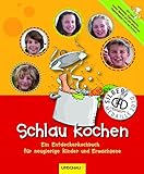 Schlau kochen: Ein Entdeckerkochbuch für neugierige Kinder und Erwachsene: Ein Entdecker-Kochbuch für neugierige Kinder und Erwachsene. Von ... d. Gastronomischen Akademie Deutschlands 2010