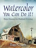 Watercolor: You Can Do It!: From Concept to Finished Painting (Dover Art Instruction) (English Edition)