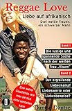 Reggae Love–Liebe auf afrikanisch. Drei weiße Frauen, ein schwarzer Mann (Bd1&2): Die lustige und spannende Suche nach der weißen 'Frau Visum' & Der ergreifende ... Liebeskampf–Liebesworte oder Liebesbew