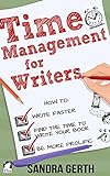 Time Management for Writers: How to write faster, find the time to write your book, and be a more prolific writer (Writers’ Guide Series) (English Edition)