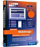 Webdesign: Das neue Handbuch zur Webgestaltung. Alles, was Webdesigner wissen müssen. Mit vielen inspirierenden Beispielen (neue Auflage 2024)
