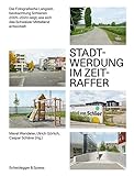 Stadtwerdung im Zeitraffer: Die Fotografische Langzeitbeobachtung Schlieren 2005–2020 zeigt, wie sich das Schweizer Mittelland entwick