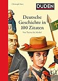 Deutsche Geschichte in 100 Zitaten: Von Tacitus bis Merkel (Duden - Allgemeinbildung)