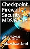 Checkpoint Firewall Security MDS & VSX: GaiA R77.20 Lab Configuration... (English Edition)