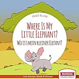 Where Is My Little Elephant? - Wo ist mein kleiner Elefant?: Bilingual Children's Picture Book English-German (Where is.? - Wo ist.? 3) (English Edition)