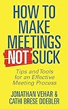 How to Make Meetings Not Suck: Tips and Tools for an Effective Meeting