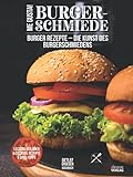 Me Gusta - Burger Schmiede: Burger Rezepte - Die Kunst des Burg