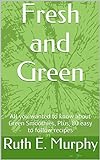 Fresh and Green: All you wanted to know about Green Smoothies, Plus, 80 easy to follow recipes (English Edition)
