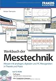 Werkbuch der Messtechnik: Messen mit analogen, digitalen und PC-Messgeräten in Theorie und Prax