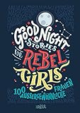 Good Night Stories for Rebel Girls: 100 außergewöhnliche F