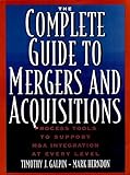 The Complete Guide to Mergers and Acquisitions: Process Tools to Support M&A Integration at Every Level: Process Tools to Support M and A Integration at ... & Management Series) (English Edition)