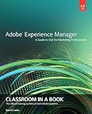 Adobe Experience Manager: Classroom in a Book: a Guide to CQ5 for Marketing Professionals (Classroom in a Book (Adobe))