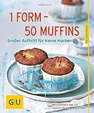 1 Form - 50 Muffins: Großer Auftritt für kleine Kuchen (GU Küchenratgeber Classics)