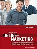 Erfolgsfaktor Online-Marketing: So werben Sie erfolgreich im Netz - E-Mail, Social Media, Mobile & C