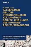Kulturgüterstrafrecht: Schutz vor Zerstörung und illegalem Handel (Michael Anton: Handbuch Kulturgüterschutz und Kunstrestitutionsrecht)