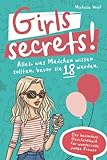 Girls Secrets! Alles, was Mädchen wissen sollten, bevor Sie 18 werden. Das besondere Geschenkbuch für wundervolle junge F