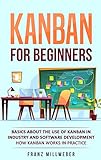 Kanban for Beginners: Basics about the Use of Kanban in Industry and Software Development - How Kanban Works in Practice (English Edition)
