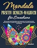 Mandala Positiv Denken-Malbuch für Erwachsene: 50 wundervolle Mandalas zum Ausmalen mit inspirierenden Affirmationen in jedem Ausmalbild, für die ... Sinne- für mehr positive Gedanken und Stärke!