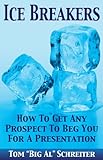 Ice Breakers! How To Get Any Prospect To Beg You For A Presentation (Four Core Skills Series for Network Marketing Book 2) (English Edition)