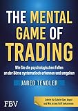 The Mental Game of Trading: Wie man die psychologischen Fallen an der Börse systematisch erkennt und umg