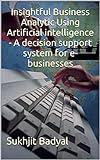 Insightful Business Analytic Using Artificial intelligence - A decision support system for e-businesses (English Edition)