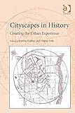 Cityscapes in History: Creating the Urban Experience (English Edition)