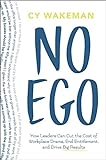 No Ego: How Leaders Can Cut the Cost of Workplace Drama, End Entitlement, and Drive Big Results (How Leaders Can Cut the Cost of Drama in the Workplace, ... and Drive Big Results) (English Edition)