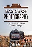 Basics Of Photography: 2 in 1 Learn to Capture and Edit images (Learn Photography) (English Edition)