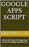 Google Apps Script: Unlock the Power of Google Apps Script with Google Spreadsheets (English Edition)