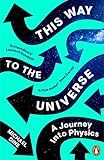 This Way to the Universe: A Journey into Physics (English Edition)
