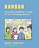Kanban: Successful Evolutionary Change for Your Technology Business: Successful Evolutionary Change for your Technology Business: Successful Evolutionary Change for your Technology B