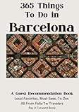 365 Things To Do in Barcelona: A Guest Recommendation Book for Airbnbs/Hotels/Hostels (Local Favorites, Must Sees, To Dos) All from Fellow T