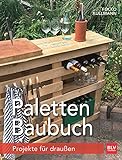 Paletten-Baubuch: Projekte für draußen (BLV Gestaltung & Planung Garten)