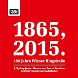 Mauern wurden zu Fenstern: 1865, 2015 - 150 Jahre Wiener Ringstraß